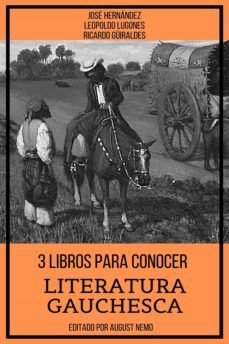 3 libros para conocer literatura gauchesca (ebook)-jose hernandez-ricardo guiraldes-leopoldo lugones-9783985940233
