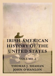irish-american history of the united states, volume 2 (ebook)-thomas j. shahan-john o'hanlon-9783988680433
