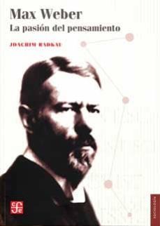 max weber, la pasion del pensamiento-j radkau-9786071605733