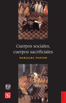 cuerpos sociales, cuerpos sacrificiales (ebook)-marialba pastor-9786071644633