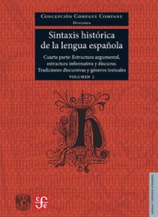 sintaxis historica de la lengua española. cuarta parte. estructur a argumental, estructura informativa y discurso. tradiciones discursivas y generos textuales. volumen 1-concepcion company company-9786071688033