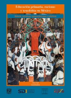 educacion primaria, racismo y xenofobia en mexico: historia, narrativas, representaciones y (ebook)-9786073062633