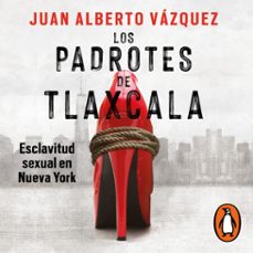 los padrotes de tlaxcala (audiolibro)-juan alberto vazquez-9786073829533