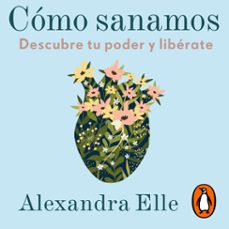como sanamos (audiolibro)-alexandra elle-9786073855433