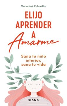 elijo aprender a amarme (edicion mexicana) (ebook)-maría josé cabanillas-9786073923033
