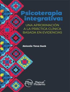 psicoterapia integrativa: una aproximacion a la practica clinica basada en evidencias-antonio tena suck-9786074488333