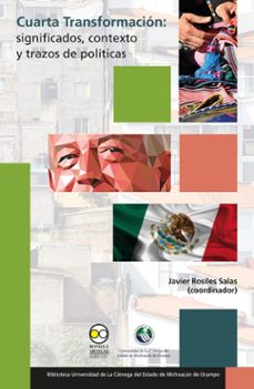 cuarta transformacion: significados, contexto y trazos de politicas (ebook)-javier rosiles salas-9786078956333
