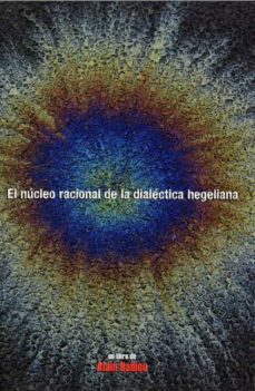 el nucleo racional de la dialectica hegeliana-alain badiou-9786079859633