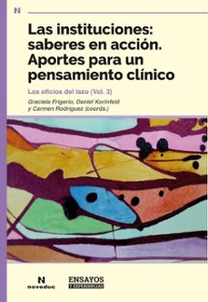 las instituciones: saberes en accion. aportes para un pensamiento clinico (ebook)-graciela frigerio-daniel korinfeld-carmen rodríguez-9786316603333