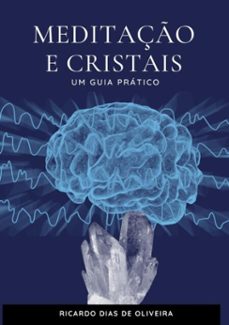 meditaço e cristais-um guia pratico (ebook)-ricardo dias de oliveira-9786500271133