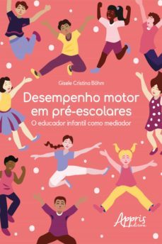 desempenho motor em pre-escolares: o educador infantil como mediador (ebook)-gisele cristina bohm-9786525011233