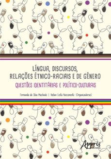 lingua, discursos, relaçes etnico-raciais e de genero: questes identitarias e politico-culturais (ebook)-fernanda da silva machado-nelian costa nascimento-9786525035833