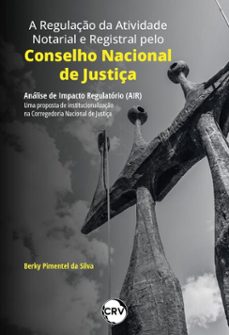 a regulaço da atividade notarial e registral pelo conselho nacional de justiça (ebook)-berky pimentel da silva-9786525180533
