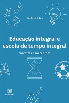 educaço integral e escola de tempo integral (ebook)-valdete silva-9786525231433