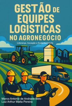 gesto de equipes logisticas no agronegocio (ebook)-marco antonio andrade belo; luiz arthur malta de pereira-9786526650233