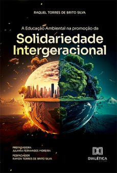 a educaço ambiental na promoço da solidariedade intergeracional (ebook)-raquel torres de brito silva-9786527017233