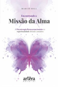encontrando a misso da alma: a psicoterapia reencarnacionista e a espiritualidade abrindo caminhos (ebook)-marcio higa-9786555230833