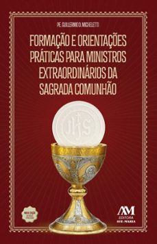 formaço e orientaçes praticas para ministros extraordinarios da sagrada comunho (ebook)-guilhermo d. michelletti-9786557071533