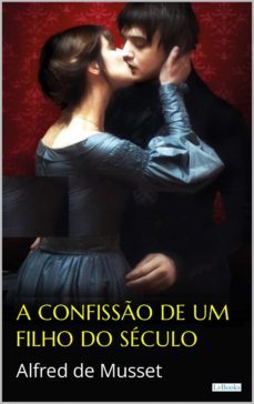 a confisso de um filho do seculo - alfred de musset (ebook)-alfred de musset-9786558940333