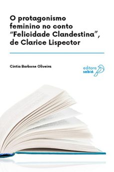 o protagonismo feminino no conto "felicidade clandestina", de clarice lispector (ebook)-cíntia barbone oliveira-9786583942333