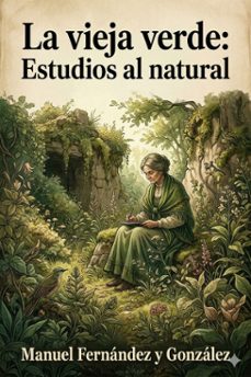 la vieja verde: estudios al natural (ebook)-manuel fernandez y gonzalez-9786726567133