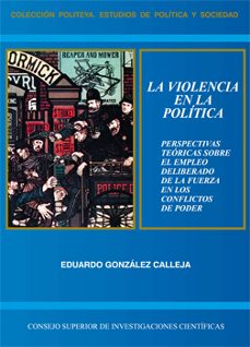 la violencia en la politica: perspectivas teoricas sobre el emple o deliberado de la fuerza en los conflictos de poder-9788400081133