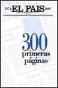 el pais. 300 primeras paginas (1976-2001)-9788403092433