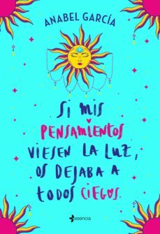 si mis pensamientos viesen la luz, os dejaba a todos ciegos (ebook)-anabel garcia-9788408241133