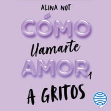 como llamarte amor 1. a gritos (audiolibro)-alina not-9788408273233