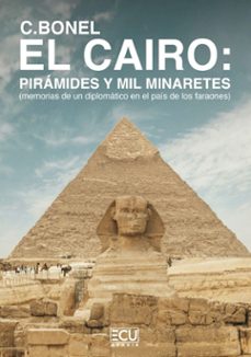 el cairo: piramides y mil minaretes (memorias de un diplomatico e n el pais de los faraones)-c. bonel-9788410187733