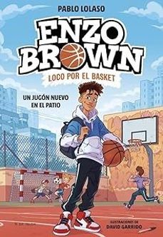 enzo brown: loco por el basket 1 - un jugon nuevo en el patio-pablo lolaso-9788410269033