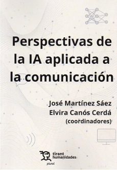 perspectivas de la ia aplicada a la comunicación-jose martinez saez-elvira canos cerda-9788410816633