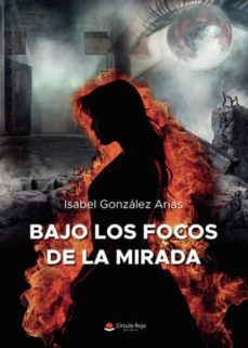 bajo los focos de la mirada-isabel gonzalez arias-9788411551533
