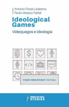 ideological games. videojuegos e ideología-antonio flores ledesma-9788412031133