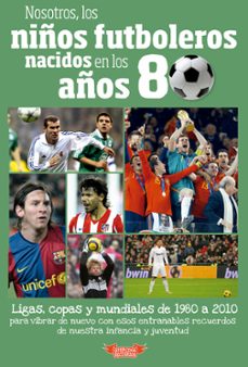 nosotros, los niños futboleros nacidos en los años 80-jose molina melgarejo-9788412299533