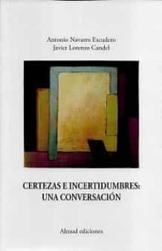 certezas e incertidumbres: una conversacion-antonio navarro escudero-9788412315233
