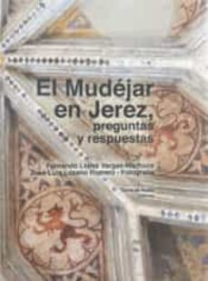 el mudejar en jerez, preguntas y respuestas-fernando lopez vargas machuca-jose luis lozano romero fotografia-9788412394733
