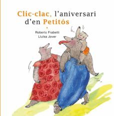 clic-clac, l aniversari d en petitos-roberto frabetti-lluisa jover-9788412531633