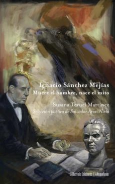 ignacio sanchez mejias: muere el hombre, nace el mito-susana maria teruel martinez-9788412584233