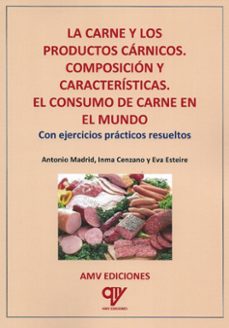 la carne y los productos carnicos. composicion y caracteristicas. el consumo de carne en el mundo-antonio madrid vicente-inma cenzano-eva esteire-9788412774733
