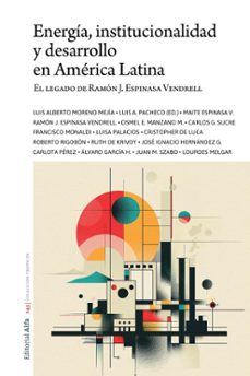 energia, institucionalidad y desarrollo  en america latina (ebook)-luis alberto moreno mejía-luis a. pacheco-maite espinasa vilanova-9788412797633
