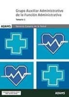 servicio canario de salud: grupo auxiliar administrativo de la funcion administrativa temario 1-9788413271033