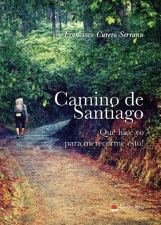 camino de santiago. ¡qué hice yo para merecerme eso!-francisco curero serrano-9788413384733