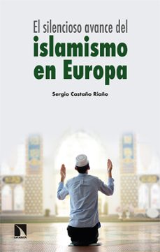 el silencioso avance del islamismo en europa-sergio castaño riaño-9788413524733
