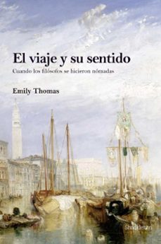 el viaje y su sentido: cuando los filosofos se hicieron nomadas-emily thomas-9788413610733
