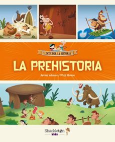 la prehistoria (locos por la historia)-javier alonso-9788413613833