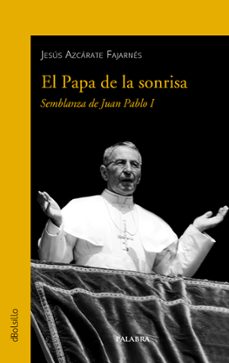 el papa de la sonrisa: semblanza de juan pablo i-jesus azcarate fajarnes-9788413681733