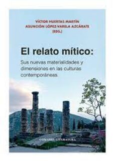 el relato mitico: sus nuevas materialidades y dimensiones en las culturas contemporaneas-9788413695433