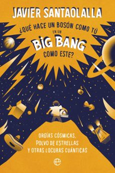 ¿qué hace un bosón como tú en un big bang como este? (ebook)-javier santaolalla-9788413843933