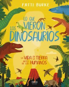lo que vieron los dinosaurios: la vida en la tierra antes de los humanos-fatti burke-9788414030233
